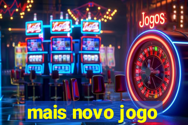 mais novo jogo