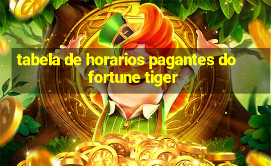 tabela de horarios pagantes do fortune tiger