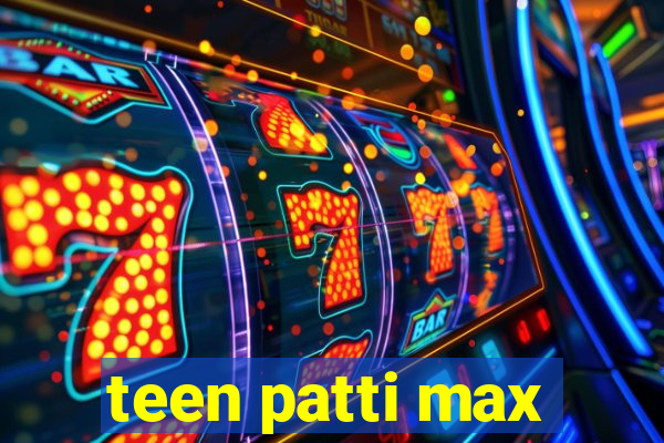 teen patti max