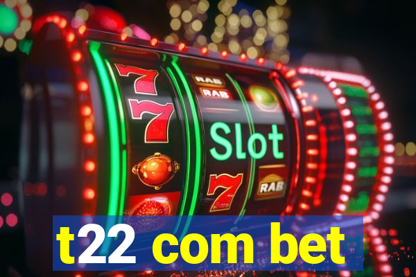 t22 com bet