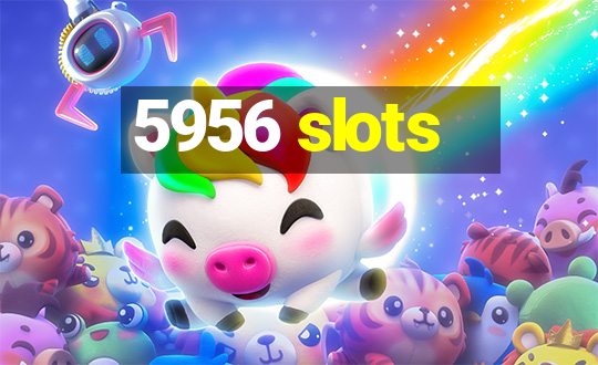 5956 slots