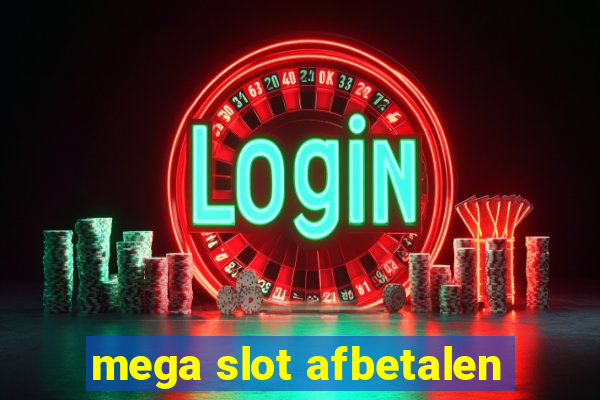 mega slot afbetalen