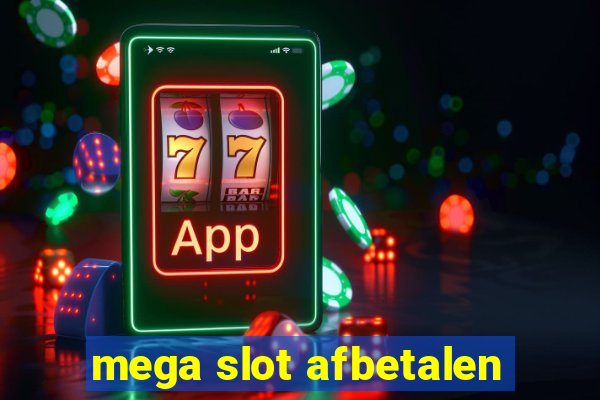 mega slot afbetalen