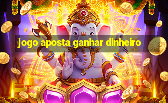 jogo aposta ganhar dinheiro