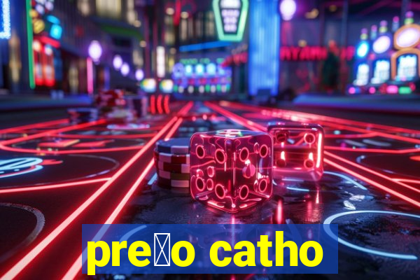 pre莽o catho