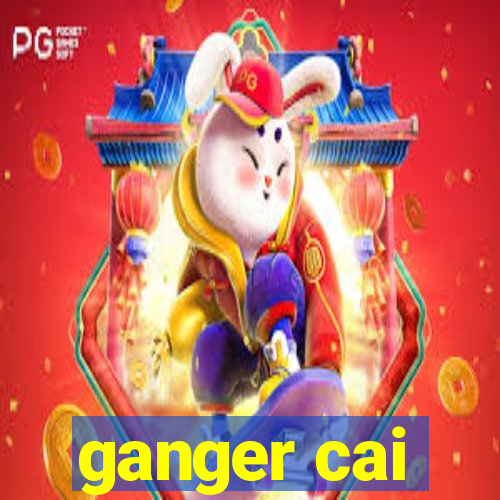 ganger cai