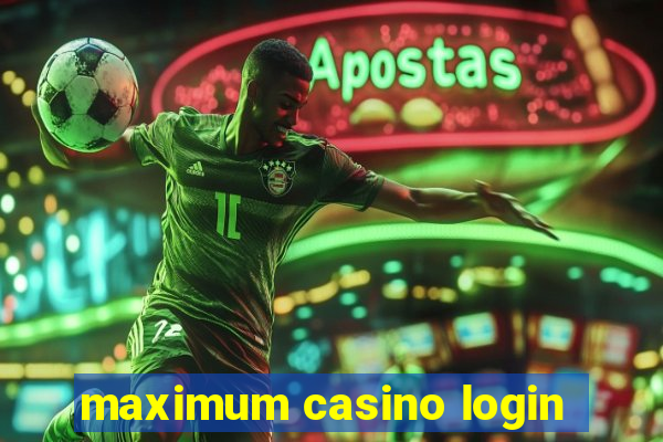 maximum casino login