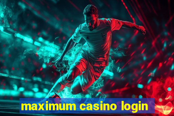 maximum casino login