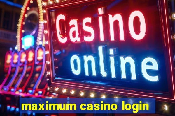 maximum casino login