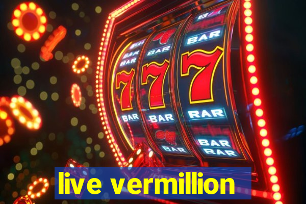 live vermillion