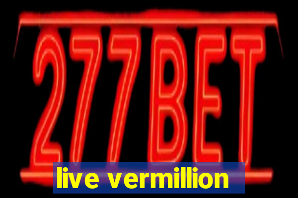 live vermillion