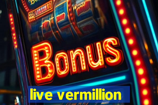 live vermillion