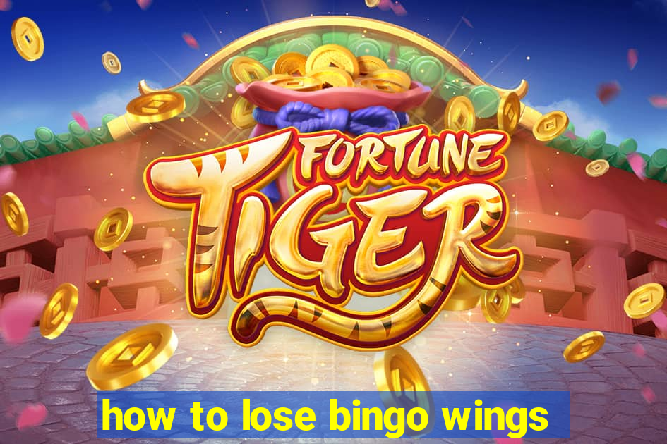 how to lose bingo wings