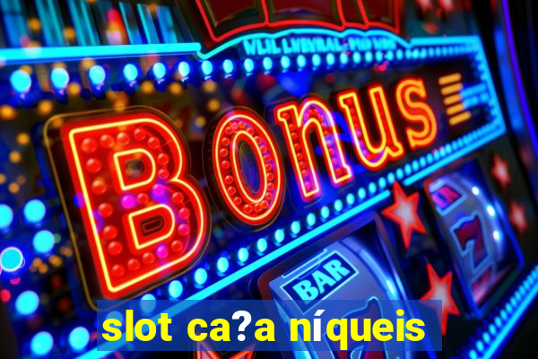 slot ca?a níqueis