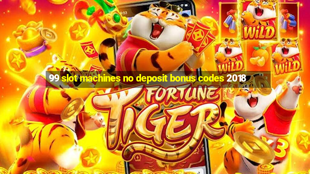 99 slot machines no deposit bonus codes 2018