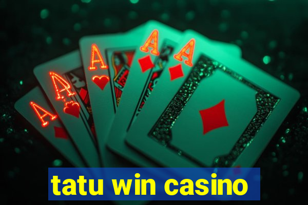 tatu win casino