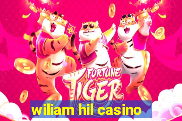 wiliam hil casino