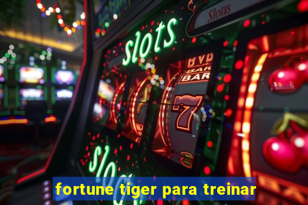 fortune tiger para treinar