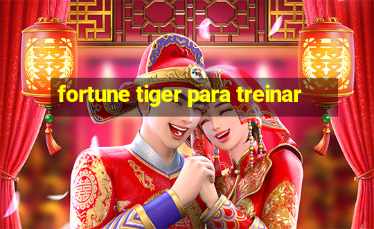 fortune tiger para treinar