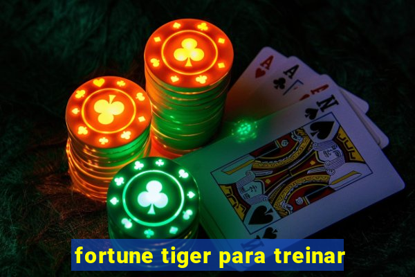 fortune tiger para treinar