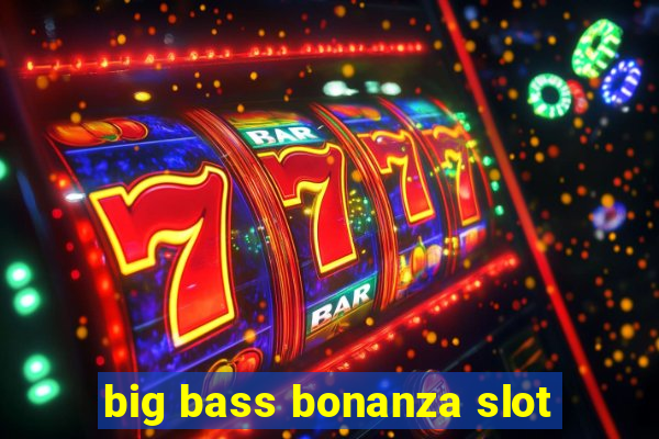 big bass bonanza slot