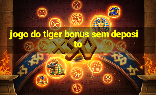 jogo do tiger bonus sem deposito