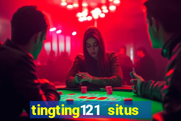 tingting121 situs slot gacor