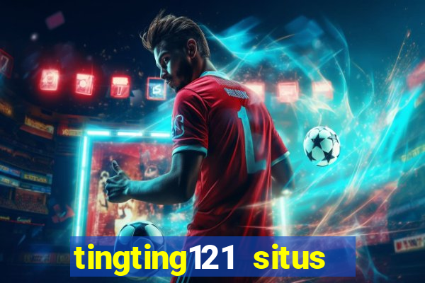 tingting121 situs slot gacor