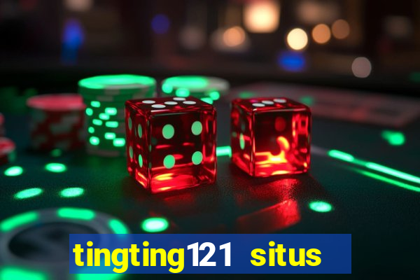 tingting121 situs slot gacor