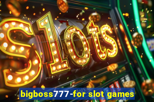 bigboss777-for slot games