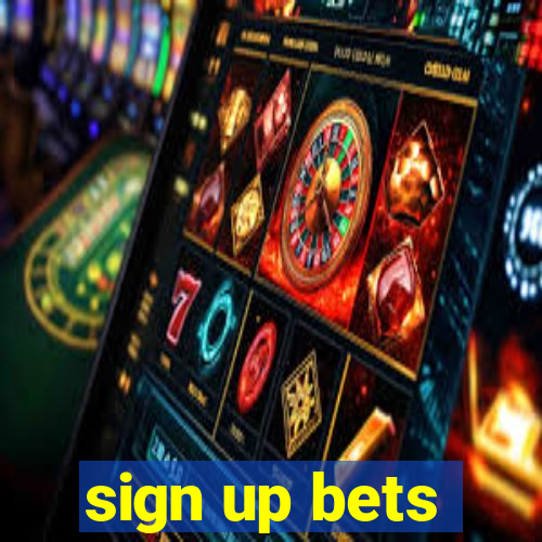 sign up bets