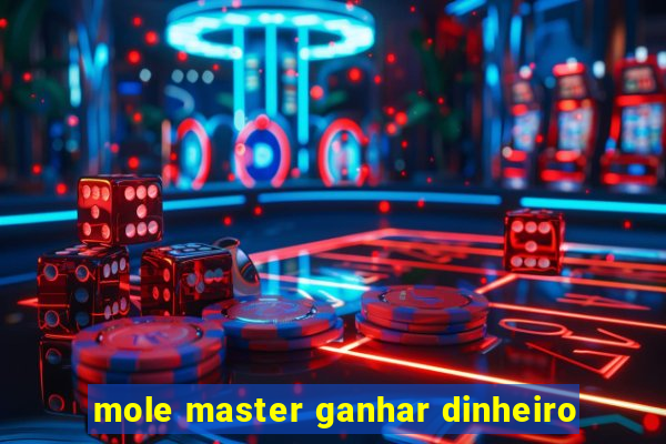 mole master ganhar dinheiro