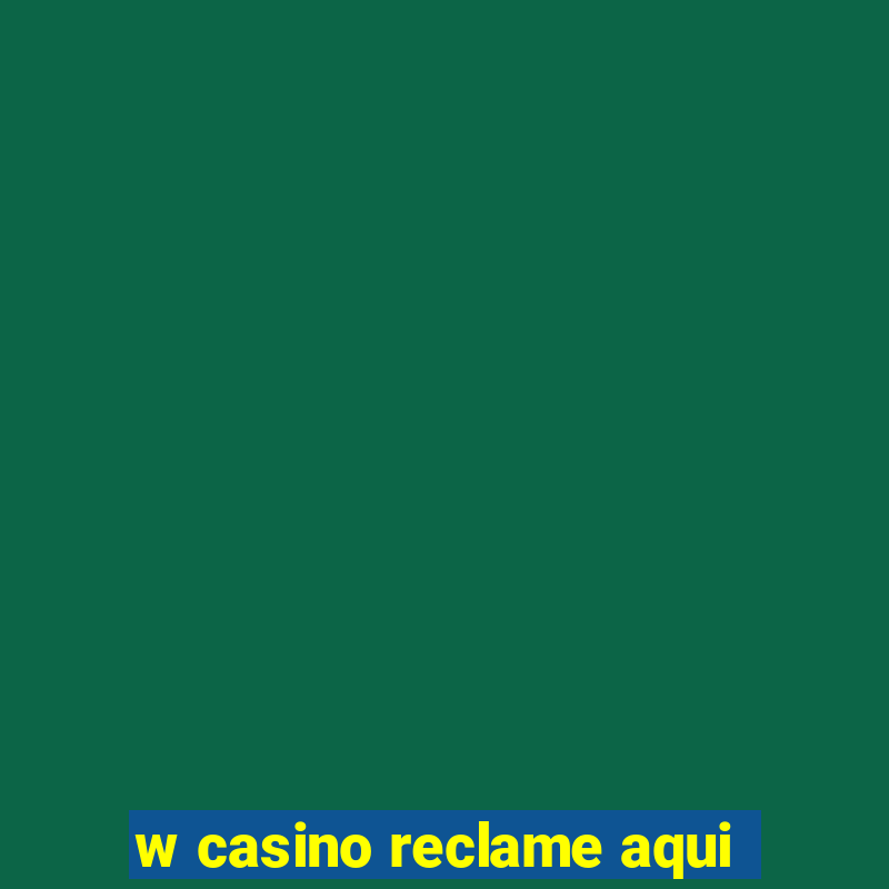 w casino reclame aqui