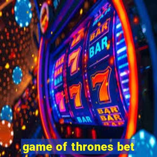 game of thrones bet