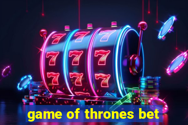 game of thrones bet