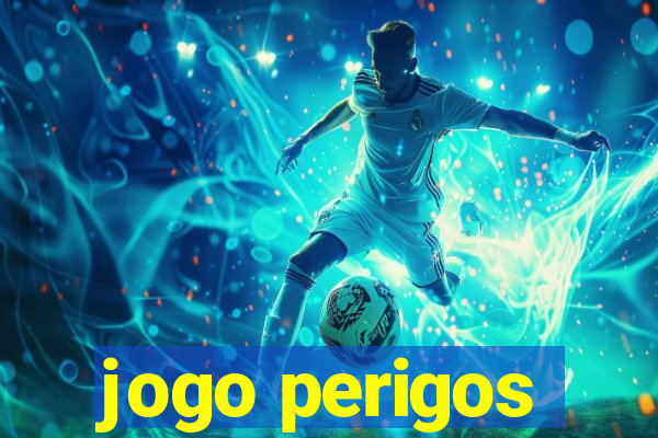 jogo perigos