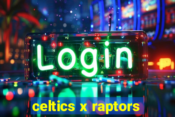 celtics x raptors