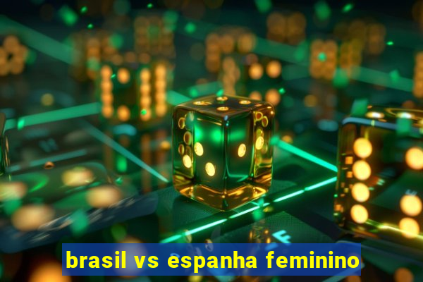 brasil vs espanha feminino