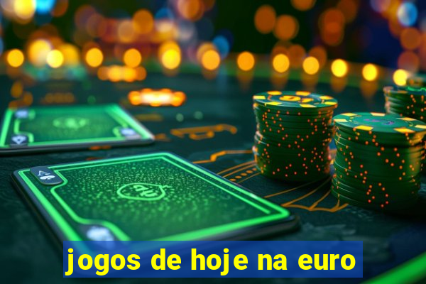 jogos de hoje na euro