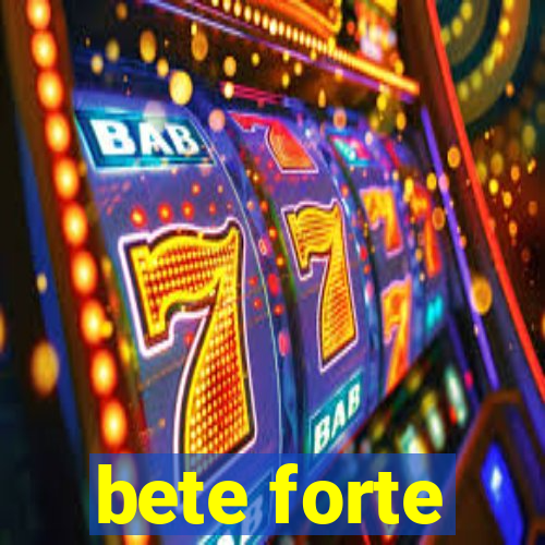 bete forte