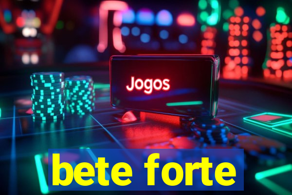 bete forte