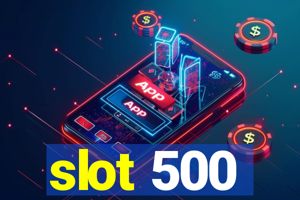 slot 500