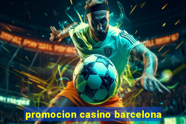 promocion casino barcelona