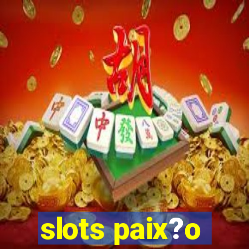 slots paix?o