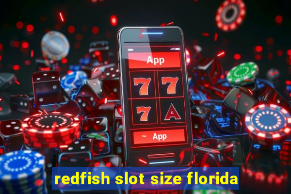 redfish slot size florida