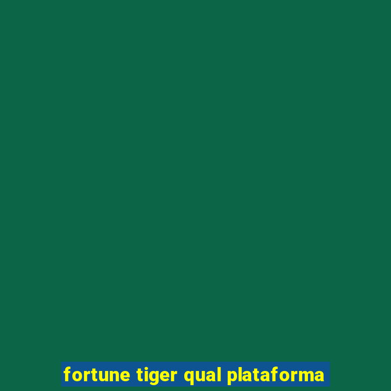 fortune tiger qual plataforma