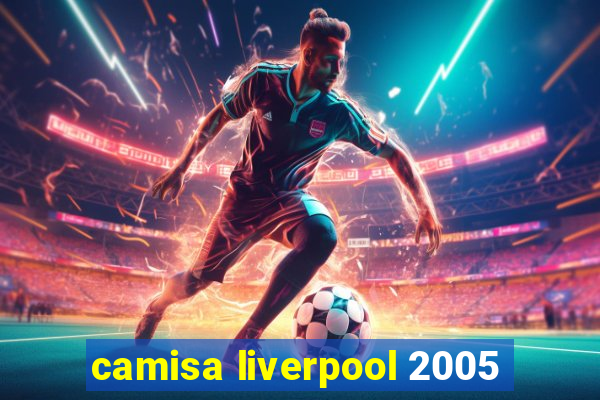 camisa liverpool 2005