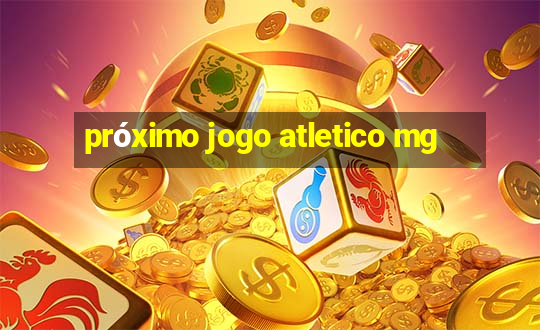 próximo jogo atletico mg