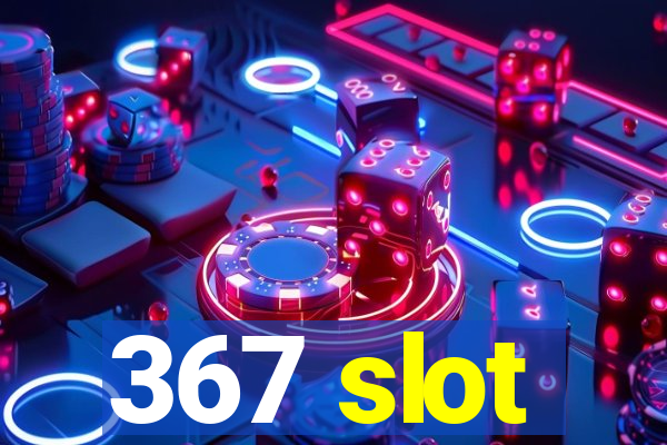 367 slot