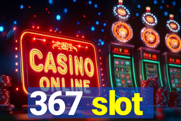 367 slot